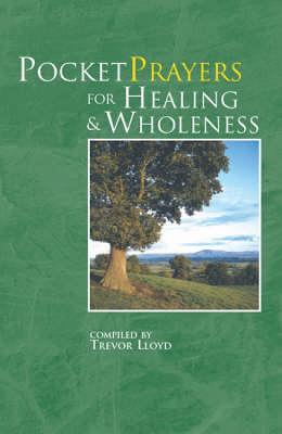 Pocket Prayers for Healing and Wholeness - Lloyd, Trevor (Compiled by)