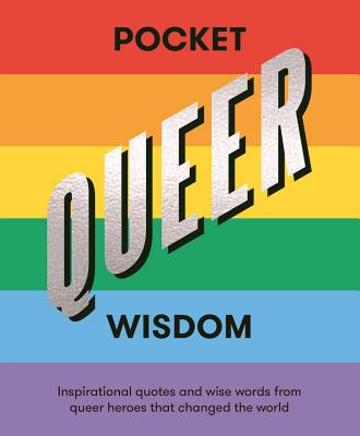 Pocket Queer Wisdom: Inspirational Quotes and Wise Words From Queer Heroes Who Changed the World - Hardie Grant Books