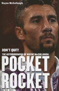 Pocket Rocket: Don't Quit! the Autobiography of Wayne McCullough - McCullough, Wayne