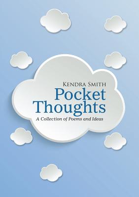 Pocket Thoughts: A Collection of Poems and Ideas - Smith, Kendra
