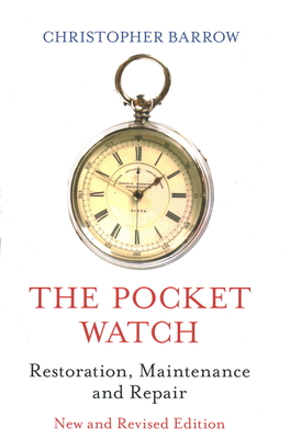 Pocket Watch: Restoration, Maintenance and Repair - Barrow, Christopher S