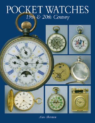 Pocket Watches of the 19th and 20th C: 19th and 20th Century - Shenton, Alan, and Shenton, Rita