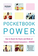 Pocketbook Power: How to Reach the Hearts and Minds of Today's Most Coveted Consumers - Women