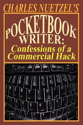 Pocketbook Writer: Confessions of a Commercial Hack - Nuetzel, Charles