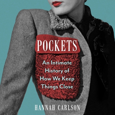 Pockets: An Intimate History of How We Keep Things Close - Carlson, Hannah, and Cannon, Stephanie (Read by)