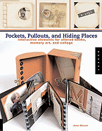 Pockets, Pull-Outs, and Hiding Places: Interactive Elements for Altered Books, Memory Art, and Collage