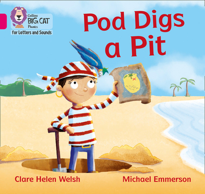 Pod Digs a Pit: Band 01b/Pink B - Welsh, Clare Helen, and Collins Big Cat (Prepared for publication by)
