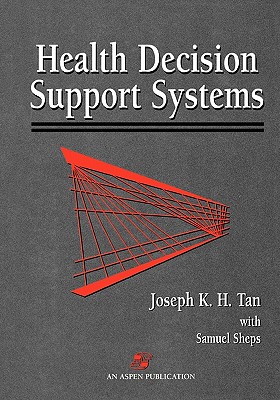 Pod- Health Decision Support Systems - Tan, Joseph K H, Ph.D., and Sheps, Samuel