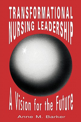 Pod- Transformational Nursing Leadership - Barker, Anne M