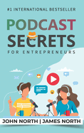 Podcast Secrets for Entrepreneurs: The 5 Step Blueprint to Crafting, Developing, and Monetizing Your Show