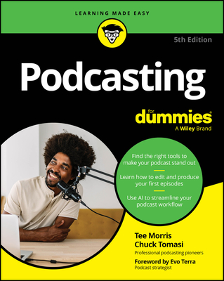 Podcasting for Dummies - Morris, Tee, and Tomasi, Chuck, and Terra, Evo (Foreword by)