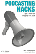 Podcasting Hacks: Tips and Tools for Blogging Out Loud