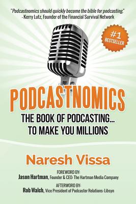 Podcastnomics: The Book of Podcasting... to Make You Millions - Hartman, Jason (Foreword by), and Walch, Rob, and Vissa, Naresh