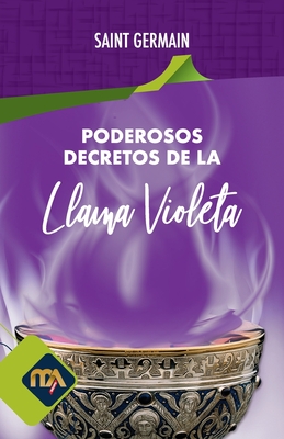 Poderosos Decretos de La Llama Violeta - Mesias, Luis (Editor), and Alban, Patricio (Illustrator), and Germain, Saint