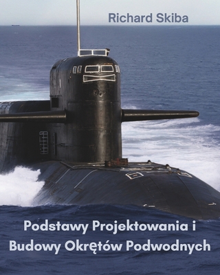 Podstawy Projektowania i Budowy Okr tw Podwodnych - Skiba, Richard