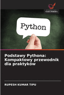 Podstawy Pythona: Kompaktowy przewodnik dla praktykw