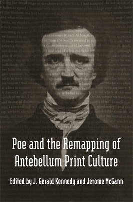 Poe and the Remapping of Antebellum Print Culture - Kennedy, J Gerald, Professor (Editor), and McGann, Jerome, and Peeples, Scott (Contributions by)