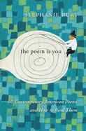 Poem Is You: 60 Contemporary American Poems and How to Read Them