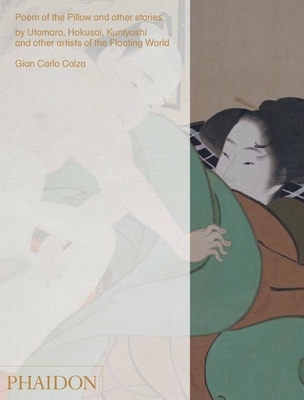 Poem of the Pillow and Other Stories: By Utamaro, Hokusai, Kuniyoshi and Other Artists of the Floating World - Calza, Gian Carlo, and Forster, Imogen (Translated by), and Studioarte Srl (Gian Carlo Calza Co )