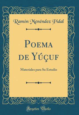 Poema de Yuf: Materiales Para Su Estudio (Classic Reprint) - Pidal, Ramon Menendez