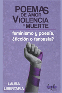 Poemas de amor, violencia y muerte: feminismo y poes?a, ?ficci?n o fantas?a?