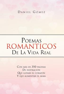 Poemas Romanticos de La Vida Real - G Mez, Daniel, and Gomez, Daniel