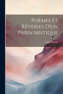 Poemes Et Reveries D'Un Paien Mistique - M?nard, Louis