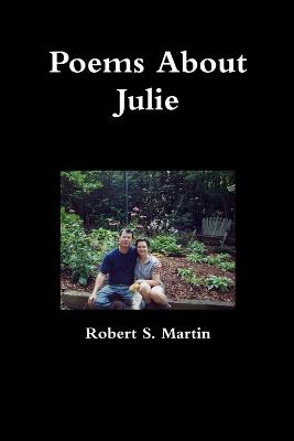 Poems About Julie - Martin, Robert S