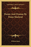 Poems and Dramas by Fiona MacLeod