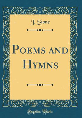 Poems and Hymns (Classic Reprint) - Stone, J