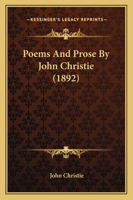 Poems and Prose by John Christie (1892) - Christie, John