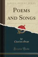 Poems and Songs (Classic Reprint)