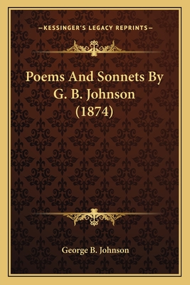 Poems and Sonnets by G. B. Johnson (1874) - Johnson, George B