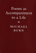 Poems as Accompaniment to a Life - Burn, Michael