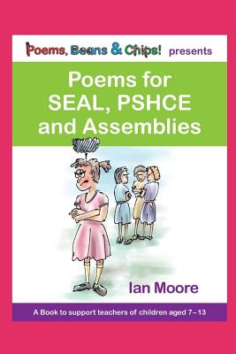 Poems, Beans and Chips Presents Poems for Seal, Pshce and Assemblies: A Selection of Poems to Support Children's Mental Health, Empathy and Resilience. - Moore, Ian