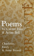 Poems - by Currer, Ellis & Acton Bell; Including Introductory Essays by Virginia Woolf and Charlotte Bront