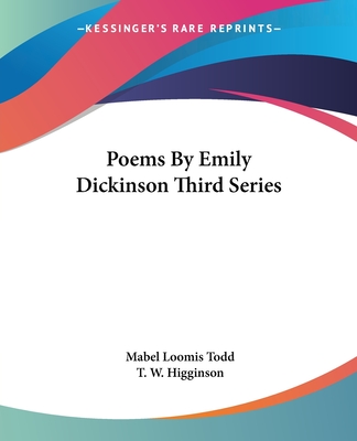 Poems By Emily Dickinson Third Series - Todd, Mabel Loomis, and Higginson, T W