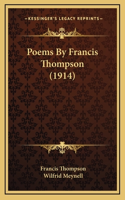 Poems by Francis Thompson (1914) - Thompson, Francis, and Meynell, Wilfrid (Foreword by)