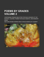 Poems by Grades: Containing Poems Selected for Each Grade of the School Course, Poems for Each Month, and Memory Gems, Volume 1