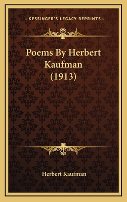 Poems by Herbert Kaufman (1913) - Kaufman, Herbert, Professor