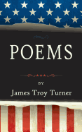 Poems: by James Troy Turner