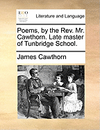 Poems, by the REV. Mr. Cawthorn, Late Master of Tunbridge School