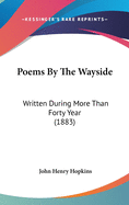 Poems By The Wayside: Written During More Than Forty Year (1883)