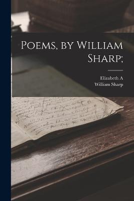 Poems, by William Sharp; - Sharp, William, and Sharp, Elizabeth A 1856-1932