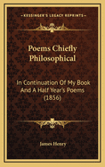 Poems Chiefly Philosophical: In Continuation of My Book and a Half Year's Poems (1856)