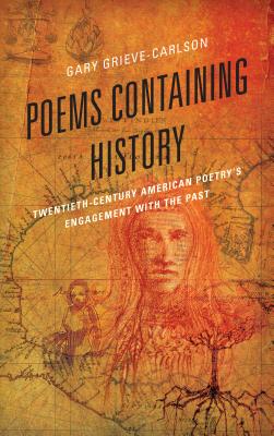 Poems Containing History: Twentieth-century American Poetry's Engagement with the Past - Grieve-Carlson, Gary