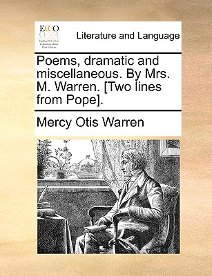 Poems, Dramatic and Miscellaneous. by Mrs. M. Warren. [Two Lines from Pope]. - Warren, Mercy Otis