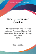 Poems, Essays, And Sketches: A Selection From The Two First Volumes, Poems And Essays And Poems And Sketches, With Several New Pieces (1870)