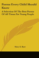 Poems Every Child Should Know: A Selection Of The Best Poems Of All Times For Young People