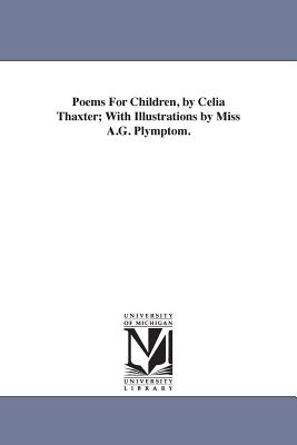 Poems For Children, by Celia Thaxter; With Illustrations by Miss A.G. Plymptom. - Thaxter, Celia